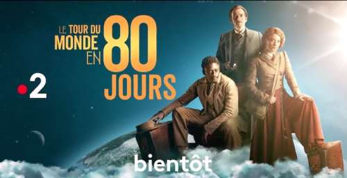 « Le tour du monde en 80 jours » : nouvelle série évènement sur France 2 dès le 20 décembre 2021