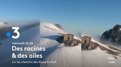 « Des racines et des ailes » du mercredi 12 janvier 2022 : ce soir « Sur les chemins des Alpes du Sud » sur France 3