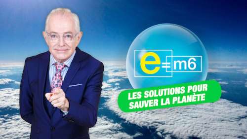 « E=M6 : les solutions pour sauver la planète » ce soir sur M6 (vendredi 11 février 2022)
