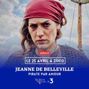 « Secrets d’histoire » du 25 avril 2022  : ce soir, découvrez l’histoire de Jeanne de Belleville, la première femme pirate de l’Histoire