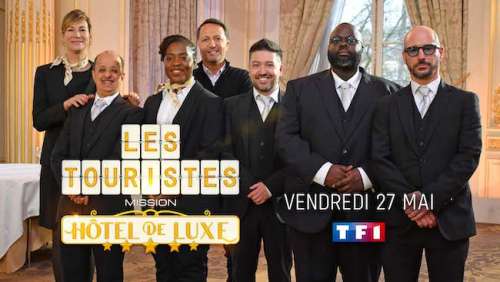 « Les Touristes » : Mission Hôtel de Luxe : invités et participants de l’émission de ce soir sur TF1 (27 mai 2022)
