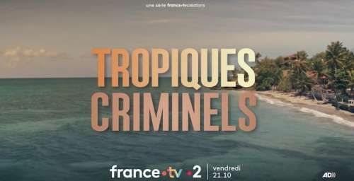 Tropiques Criminels du 7 octobre : vos épisodes ce soir sur France 2