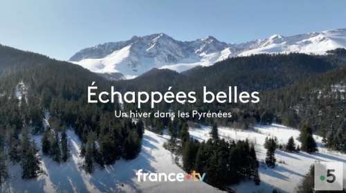 Echappées Belles du 18 mars : direction les Pyrénées ce soir sur France 5 (sommaire)